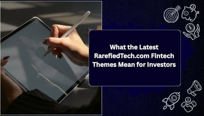 Latest RarefiedTech.com Fintech image showing an investor using a digital tablet alongside finance, growth, and investment-themed icons. - Finsurancebiz Hands holding a tablet with a stylus; a dark blue title card reads 'What the Latest RarefiedTech.com Fintech Themes Mean for Investors'.
