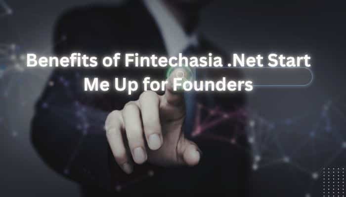 Fintechasia .Net Start Me Up: Is It a Smart Move for Fintech Founders?- finsurancebiz - Finsurancebiz Benefits of Fintechasia .Net Start Me Up for founders exploring fintech growth